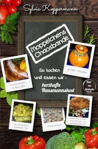 Moppelchens Chaosbande - So kochen und essen wir: herzhafte Hausmannskost