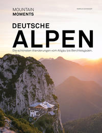 Deutsche Alpen - Die schönsten Wanderungen und Fotospots vom Allgäu bis Berchtesgaden