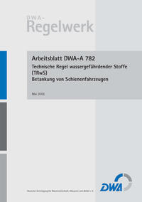 Arbeitsblatt DWA-A 782 Technische Regel wassergefährdender Stoffe (TRwS 782) – Betankung von Schienenfahrzeugen