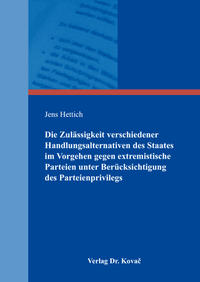 Die Zulässigkeit verschiedener Handlungsalternativen des Staates im Vorgehen gegen extremistische Parteien unter Berücksichtigung des Parteienprivilegs