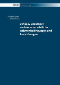 Virtopsy und damit verbundene rechtliche Rahmenbedingungen und Auswirkungen