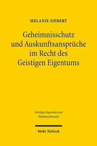 Geheimnisschutz und Auskunftsansprüche im Recht des Geistigen Eigentums