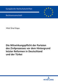 Die Mitwirkungspflicht der Parteien des Zivilprozesses vor dem Hintergrund letzter Reformen in Deutschland und der Tu¨rkei