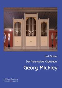 Der Freienwalder Orgelbauer Georg Mickley