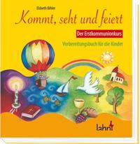 Kommt, seht und feiert. Der Erstkommunionkurs