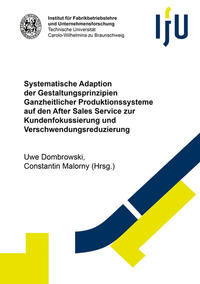 Systematische Adaption der Gestaltungsprinzipien Ganzheitlicher Produktionssysteme auf den After Sales Service zur Kundenfokussierung und Verschwendungsreduzierung