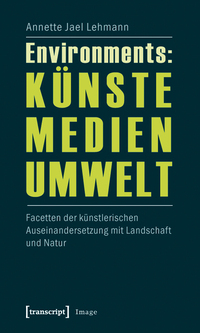 Environments: Künste – Medien – Umwelt