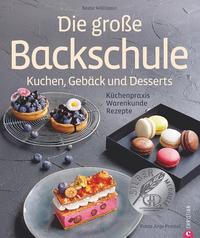 Die große Backschule. Kuchen, Gebäck und Desserts