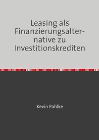 Leasing als Finanzierungsalternative zu Investitionskrediten