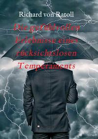 Die gefühlvollen Erlebnisse eines rücksichtslosen Temperaments