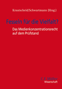 Fesseln für die Vielfalt? - Das Medienkonzentrationsrecht auf dem Prüfstand