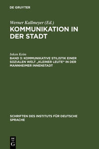 Kommunikation in der Stadt / Kommunikative Stilistik einer sozialen Welt "kleiner Leute" in der Mannheimer Innenstadt