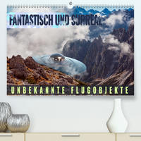 Fantastisch und surreal - unbekannte Flugobjekte (Premium, hochwertiger DIN A2 Wandkalender 2021, Kunstdruck in Hochglanz)