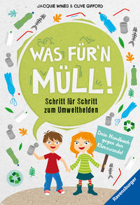 Was für'n Müll! Schritt für Schritt zum Umwelthelden. Dein Handbuch gegen den Klimawandel