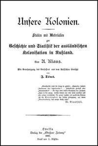 Unsere Kolonien: Studien und Materialien zur Geschichte und Statistik der ausländischen Kolonisation in Russland