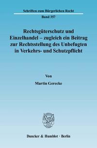 Rechtsgüterschutz und Einzelhandel - zugleich ein Beitrag zur Rechtsstellung des Unbefugten in Verkehrs- und Schutzpflicht.