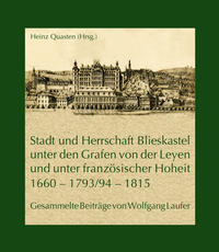 Stadt und Herrschaft Blieskastel unter den Grafen von der Leyen und unter französischer Hoheit (1660 – 1793/94 – 1815)