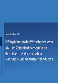 Erfolgsfaktoren des Wirtschaftens von KMU im Zeitablauf dargestellt an Beispielen aus der deutschen Nahrungs- und Genussmittelindustrie