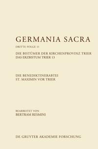 Germania Sacra. Dritte Folge / Die Benediktinerabtei St. Maximin vor Trier. Die Bistümer der Kirchenprovinz Trier. Das Erzbistum Trier 13